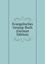 Evangelisches Gesang-Buch (German Edition)