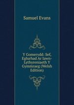 Y Gomerydd: Sef, Eglurhad Ar Iawn-Lythyreniaeth Y Gymmraeg (Welsh Edition)