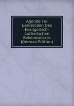 Agende Fr Gemeinden Des Evangelisch-Lutherischen Bekenntnisses (German Edition)