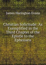 Christian Solicitude: As Exemplified in the Third Chapter of the Epistle to the Ephesians