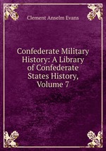 Confederate Military History: A Library of Confederate States History, Volume 7