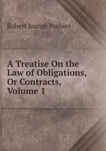 A Treatise On the Law of Obligations, Or Contracts, Volume 1