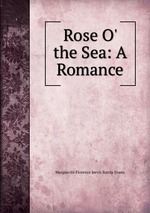 Rose O` the Sea: A Romance