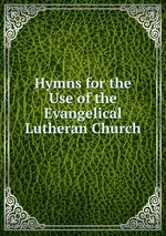 Hymns for the Use of the Evangelical Lutheran Church
