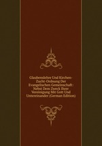 Glaubenslehre Und Kirchen-Zucht-Ordnung Der Evangelischen Gemeinschaft: Nebst Dem Zweck Ihrer Vereinigung Mit Gott Und Untereinander (German Edition)