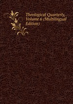 Theological Quarterly, Volume 6 (Multilingual Edition)