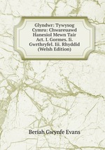 Glyndwr: Tywysog Cymru: Chwareuawd Hanesiol Mewn Tair Act. I. Gormes. Ii. Gwrthryfel. Iii. Rhyddid (Welsh Edition)