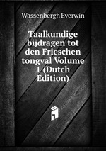 Taalkundige bijdragen tot den Frieschen tongval Volume 1 (Dutch Edition)