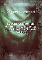 Le wagnrisme hors d`Allemagne, Bruxelles et la Belgique (French Edition)