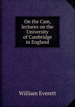 On the Cam, lectures on the University of Cambridge in England