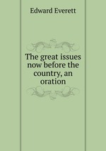 The great issues now before the country, an oration