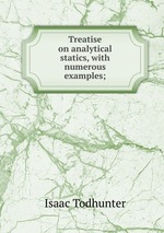 Treatise on analytical statics, with numerous examples;