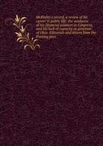 McKinley`s record, a review of his career in public life: the weakness of his financial position in Congress, and his lack of capacity as governor of Ohio. Editorials and letters from the Evening post