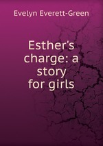 Esther`s charge: a story for girls