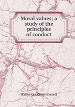 Moral values; a study of the principles of conduct