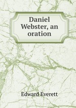 Daniel Webster, an oration