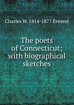 The poets of Connecticut; with biographical sketches