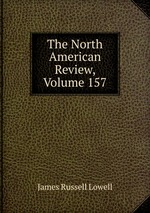 The North American Review, Volume 157