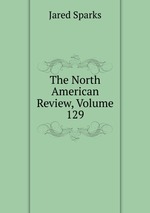 The North American Review, Volume 129