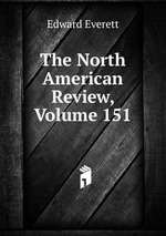 The North American Review, Volume 151