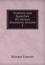 Orations and Speeches On Various Occasions, Volume 2