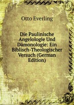 Die Paulinische Angelologie Und Dmonologie: Ein Biblisch-Theologischer Versuch (German Edition)