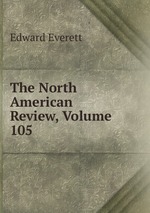 The North American Review, Volume 105