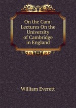 On the Cam: Lectures On the University of Cambridge in England