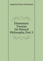 Elementary Treatise On Natural Philosophy, Part 3