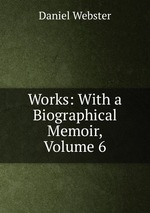 Works: With a Biographical Memoir, Volume 6