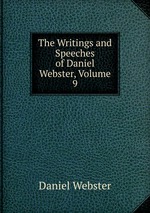 The Writings and Speeches of Daniel Webster, Volume 9