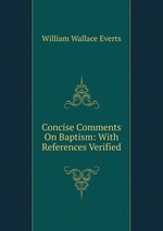 Concise Comments On Baptism: With References Verified