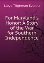 For Maryland`s Honor: A Story of the War for Southern Independence