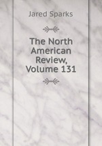 The North American Review, Volume 131