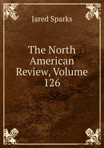 The North American Review, Volume 126