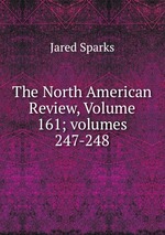 The North American Review, Volume 161; volumes 247-248