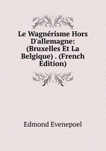 Le Wagnrisme Hors D`allemagne: (Bruxelles Et La Belgique) . (French Edition)