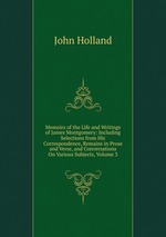 Memoirs of the Life and Writings of James Montgomery: Including Selections from His Correspondence, Remains in Prose and Verse, and Conversations On Various Subjects, Volume 3