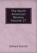 The North American Review, Volume 27