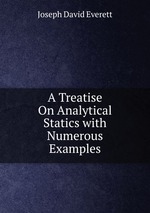 A Treatise On Analytical Statics with Numerous Examples