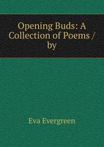 Opening Buds: A Collection of Poems / by