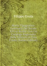 Storia Tipografico-Letteraria Del Secolo XVI in Sicilia: Con Un Catalogo Ragionato Delle Edizioni in Essa Citate (Italian Edition)