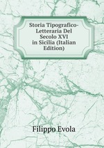 Storia Tipografico-Letteraria Del Secolo XVI in Sicilia (Italian Edition)