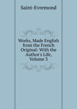 Works, Made English from the French Original: With the Author`s Life, Volume 3
