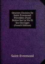 Oeuvres Choisies De Saint-vremond: Prcdes D`une Notice Sur La Vie Et Ses Ouvrages (French Edition)