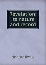 Revelation; its nature and record
