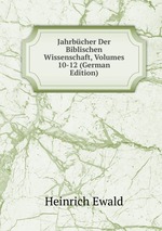 Jahrbcher Der Biblischen Wissenschaft, Volumes 10-12 (German Edition)