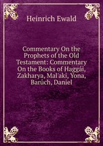 Commentary On the Prophets of the Old Testament: Commentary On the Books of Haggi, Zakharya, Mal`aki, Yona, Barch, Daniel
