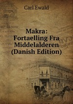Makra: Fortaelling Fra Middelalderen (Danish Edition)