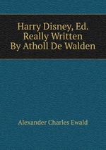 Harry Disney, Ed. Really Written By Atholl De Walden